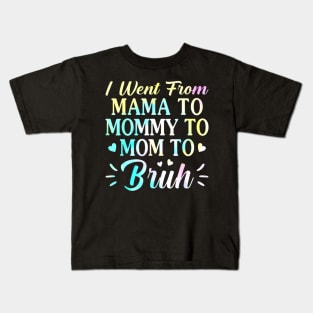 I Went From Mama To Mommy To Mom To Bruh - Funny Mothers Kids T-Shirt